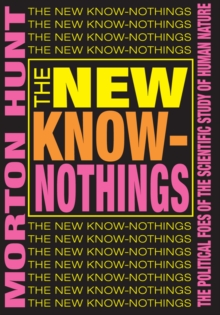 The New Know-nothings : The Political Foes of the Scientific Study of Human Nature