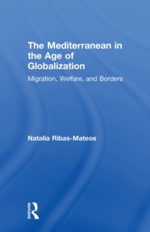 The Mediterranean in the Age of Globalization : Migration, Welfare, and Borders