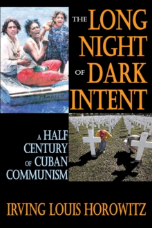 The Long Night of Dark Intent : A Half Century of Cuban Communism