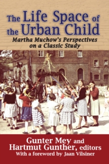 The Life Space of the Urban Child : Perspectives on Martha Muchow's Classic Study