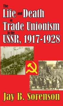 The Life and Death of Trade Unionism in the USSR, 1917-1928