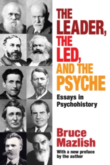 The Leader, the Led, and the Psyche : Essays in Psychohistory