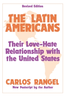 The Latin Americans : Their Love-hate Relationship with the United States