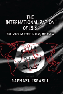 The Internationalization of ISIS : The Muslim State in Iraq and Syria