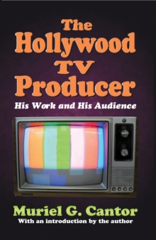 The Hollywood TV Producer : His Work and His Audience