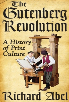 The Gutenberg Revolution : A History of Print Culture