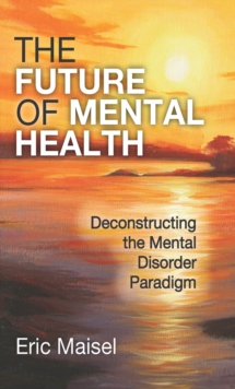 The Future of Mental Health : Deconstructing the Mental Disorder Paradigm