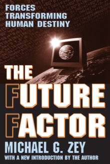 The Future Factor : Forces Transforming Human Destiny