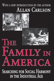 The Family in America : Searching for Social Harmony in the Industrial Age