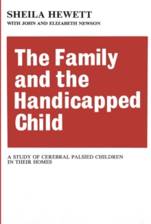 The Family and the Handicapped Child : A Study of Cerebral Palsied Children in Their Homes