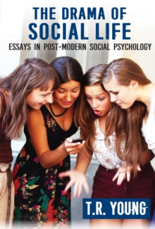 The Drama of Social Life : Essays in Post-modern Social Psychology