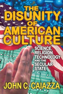 The Disunity of American Culture : Science, Religion, Technology and the Secular State