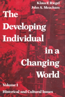 The Developing Individual in a Changing World : Volume 1, Historical and Cultural Issues