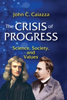 The Crisis of Progress : Science, Society, and Values