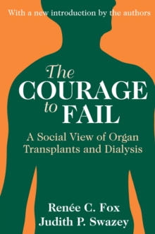 The Courage to Fail : A Social View of Organ Transplants and Dialysis