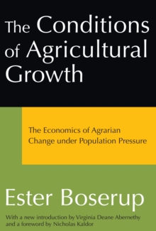 The Conditions of Agricultural Growth : The Economics of Agrarian Change Under Population Pressure