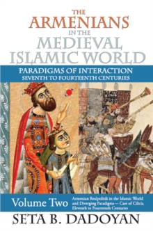 The Armenians in the Medieval Islamic World : Armenian Realpolitik in the Islamic World and Diverging Paradigmscase of Cilicia Eleventh to Fourteenth Centuries