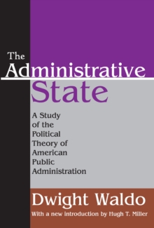 The Administrative State : A Study of the Political Theory of American Public Administration