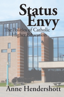 Status Envy : The Politics of Catholic Higher Education