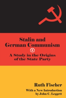 Stalin and German Communism : A Study in the Origins of the State Party