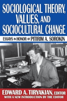 Sociological Theory, Values, and Sociocultural Change : Essays in Honor of Pitirim A. Sorokin