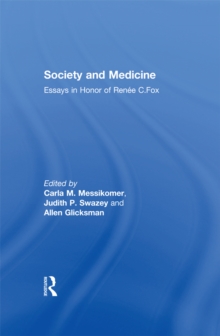 Society and Medicine : Essays in Honor of Renee C.Fox