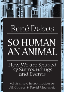 So Human an Animal : How We are Shaped by Surroundings and Events