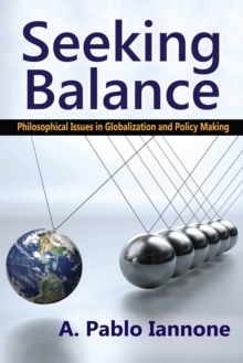 Seeking Balance : Philosophical Issues in Globalization and Policy Making