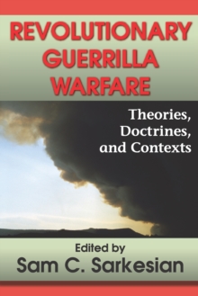 Revolutionary Guerrilla Warfare : Theories, Doctrines, and Contexts