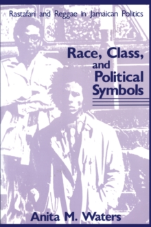 Race, Class, and Political Symbols : Rastafari and Reggae in Jamaican Politics