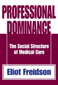 Professional Dominance : The Social Structure of Medical Care