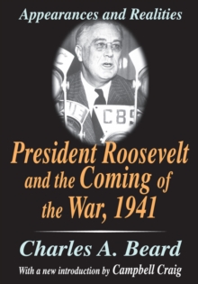 President Roosevelt and the Coming of the War, 1941 : Appearances and Realities