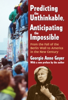 Predicting the Unthinkable, Anticipating the Impossible : From the Fall of the Berlin Wall to America in the New Century