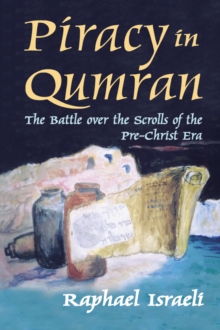 Piracy in Qumran : The Battle Over the Scrolls of the Pre-Christ Era