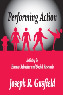 Performing Action : Artistry in Human Behavior and Social Research