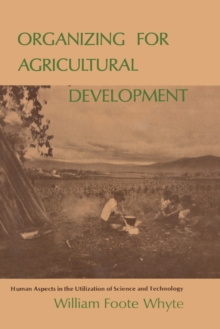 Organizing for Agricultural Development : Human Aspects in the Utilization of Science and Technology