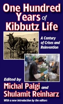 One Hundred Years of Kibbutz Life : A Century of Crises and Reinvention