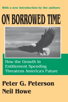 On Borrowed Time : How the Growth in Entitlement Spending Threatens America's Future