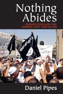 Nothing Abides : Perspectives on the Middle East and Islam