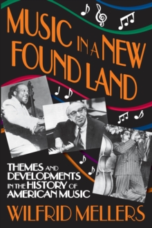 Music in a New Found Land : Themes and Developments in the History of American Music