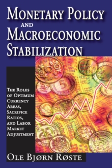 Monetary Policy and Macroeconomic Stabilization : The Roles of Optimum Currency Areas, Sacrifice Ratios, and Labor Market Adjustment