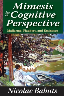 Mimesis in a Cognitive Perspective : Mallarme, Flaubert, and Eminescu