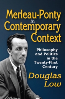 Merleau-Ponty in Contemporary Context : Philosophy and Politics in the Twenty-First Century