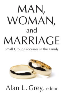 Man, Woman, and Marriage : Small Group Processes in the Family