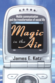 Magic in the Air : Mobile Communication and the Transformation of Social Life