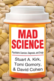 Mad Science : Psychiatric Coercion, Diagnosis, and Drugs