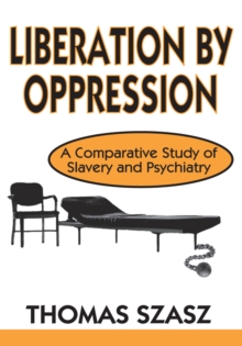 Liberation by Oppression : A Comparative Study of Slavery and Psychiatry