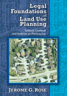 Legal Foundations of Land Use Planning : Textbook-Casebook and Materials on Planning Law