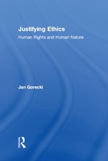 Justifying Ethics : Human Rights and Human Nature