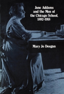 Jane Addams and the Men of the Chicago School, 1892-1918